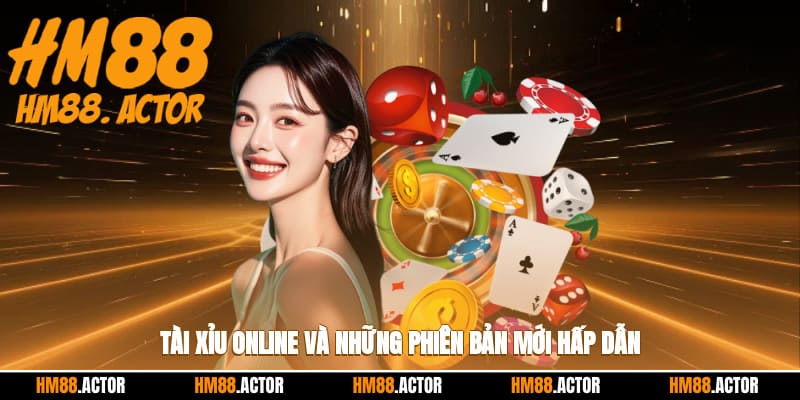 Tài xỉu online và những phiên bản mới hấp dẫn