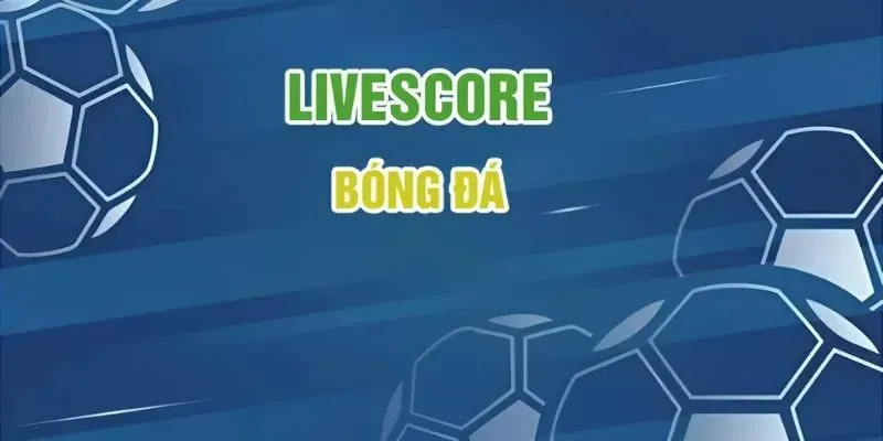 Livescore - xem và soi kèo bóng đá siêu chuẩn