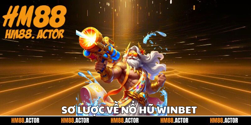 Sơ lược về nổ hũ Winbet