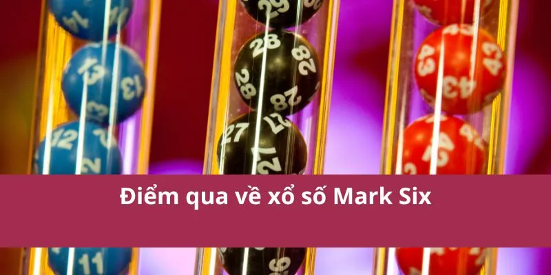 Tổng quan về xổ số mark six HM88