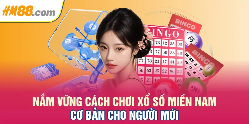 Nắm vững cách chơi xổ số miền Nam cơ bản cho người mới