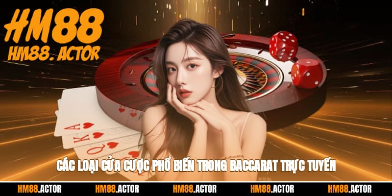 Các loại cửa cược phổ biến trong baccarat trực tuyến