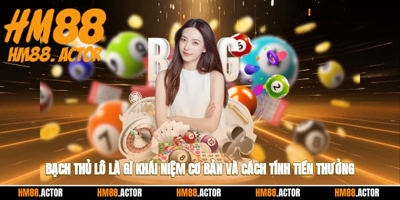 Bạch thủ lô là gì? khái niệm cơ bản và cách tính tiền thưởng