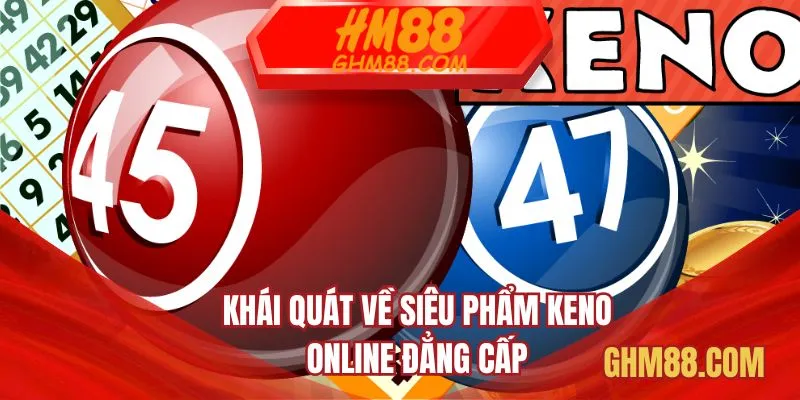 Khái quát về siêu phẩm Keno online đẳng cấp