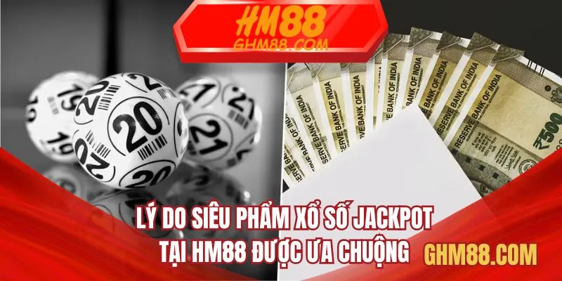 Lý do siêu phẩm xổ số Jackpot tại HM88 được ưa chuộng